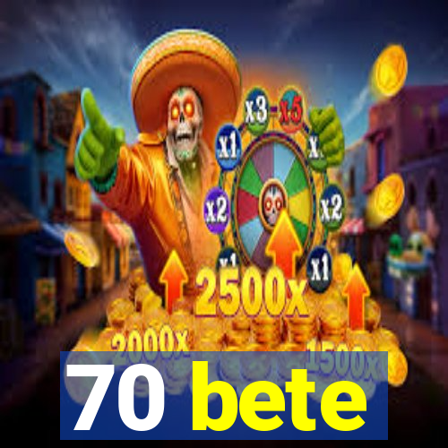 70 bete